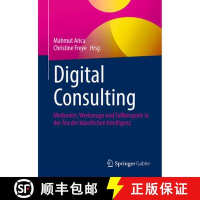 【3-4周达】Digital Consulting: Methoden, Werkzeuge und Fallbeispiele in der Ära der künstlichen Int... [9783658498429]