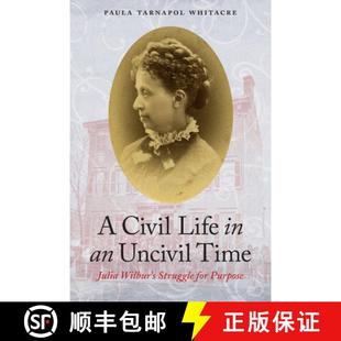 【3-4周达】A Civil Life in an Uncivil Time: Julia Wilbur's Struggle for Purpose [9781640123113]