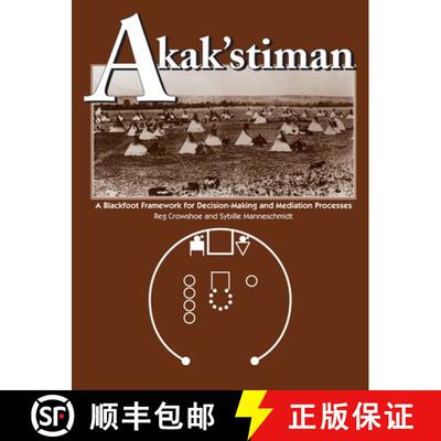 预订 精装 Akak'stiman: A Blackfoot Framework for Decision-Making and Mediation Processes (New) [9781773854243]