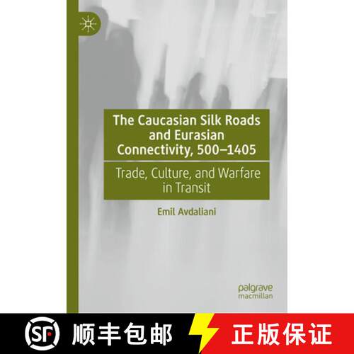 【3-4周达】The Caucasian Silk Roads and Eurasian Connectivity, 500-1405: Trade, Culture, and Warfare ... [9783031767081]