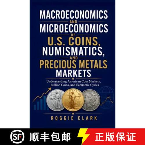 【3-4周达】Macroeconomics and Microeconomics of U.S. Coins, Numismatics, and Precious Metals Markets:... [9798256000547]