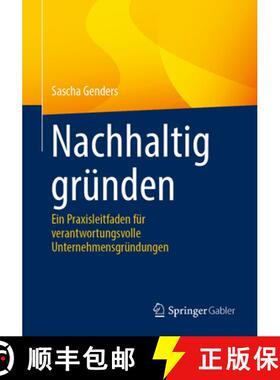 【3-4周达】Nachhaltig Gründen: Ein Praxisleitfaden Für Verantwortungsvolle Unternehmensgründungen [9783662706916]