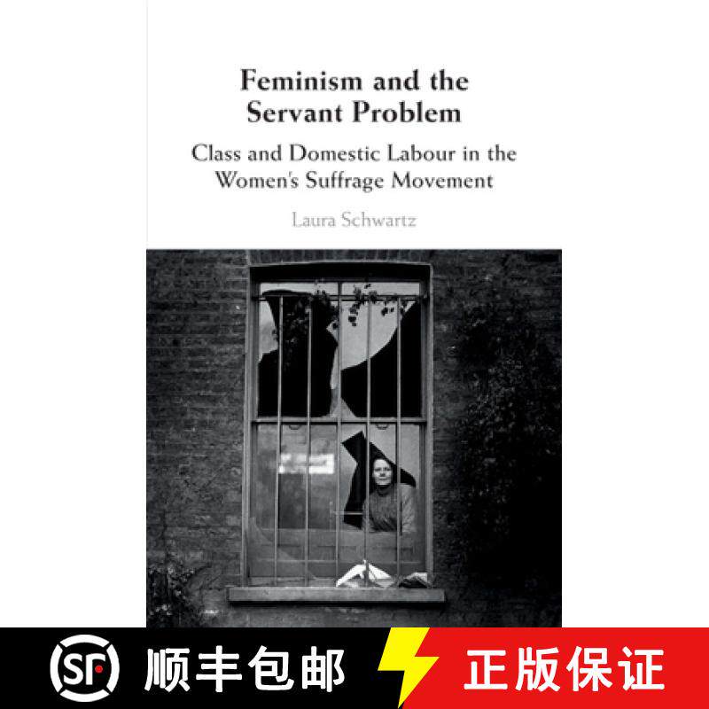 【3-4周达】Feminism and the Servant Problem: Class and Domestic Labour in the Women's Suffrage Movement [9781108457743]