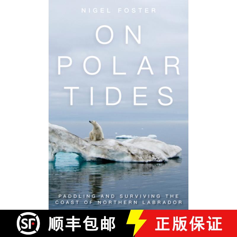 【3-4周达】On Polar Tides : Paddling and Surviving the Coast of Northern Labrador [9781493025688]