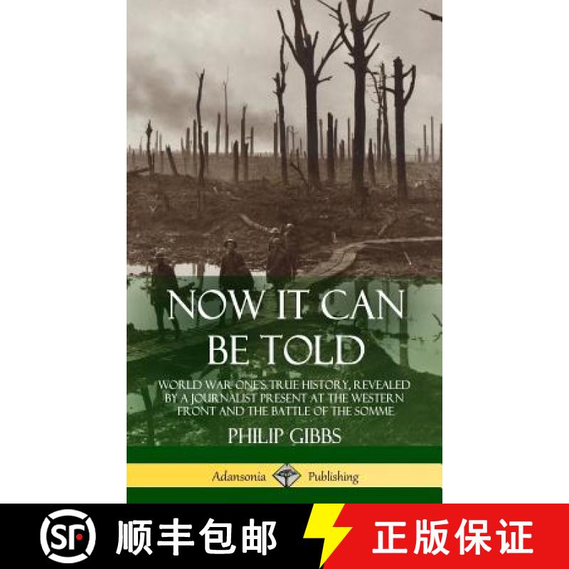 【2-3周达】Now It Can Be Told: World War One's True History, Revealed by a Journalist Present at the ... [9781387939862]