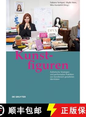 预订 Kunstfiguren: AEsthetische Strategien und performative Praktiken von kunstlerisch gestalteten Id... [9783110779134]