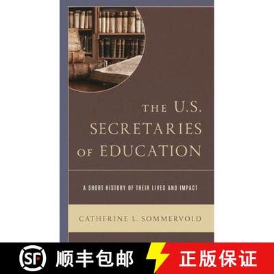 【3-4周达】The U.S. Secretaries of Education : A Short History of Their Lives and Impact [9781475847987]