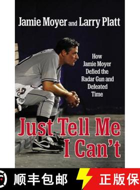 【3-4周达】Just Tell Me I Can't: How Jamie Moyer Defied the Radar Gun and Defeated Time [9781455521586]