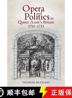 【3-4周达】Opera and Politics in Queen Anne's Britain, 1705-1714 [9781783277155]