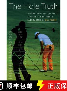 【3-4周达】The Hole Truth: Determining the Greatest Players in Golf Using Sabermetrics [9781496206541]