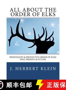 【3-4周达】All About the Order of Elks: Benevolent & Protective Order of Elks: Past, Present & Future [9780615565613]