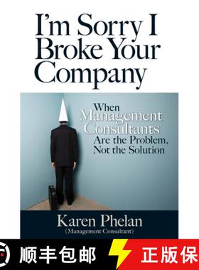 【3-4周达】I'm Sorry I Broke Your Company: When Management Consultants Are the Problem, Not the Solut... [9781609947392]