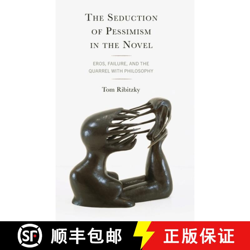【3-4周达】The Seduction of Pessimism in the Novel: Eros, Futility, and the Quarrel with Philosophy [9781666901399]