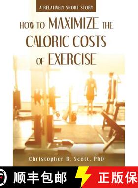 【3-4周达】How to Maximize the Caloric Costs of Exercise: A Relatively Short Story [9781480853362]