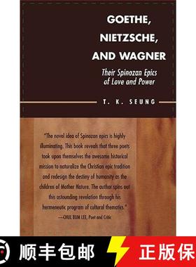 预订 Goethe, Nietzsche, and Wagner : Their Spinozan Epics of Love and Power [9780739111284]