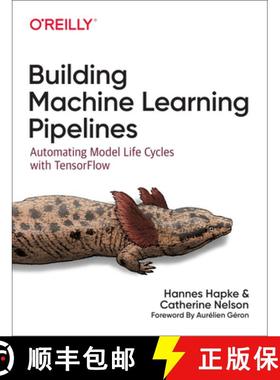 Building Machine Learning Pipelines: Automating Model Life Cycles with Tensorflow [9781492053194]