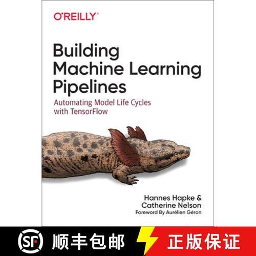 Building Machine Learning Pipelines: Automating Model Life Cycles with Tensorflow [9781492053194]