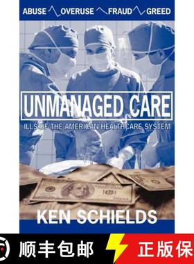 【3-4周达】Unmanaged Care - Ills Of The American Healthcare System: Ills of the American Healthcare S... [9780978774073]
