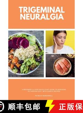 【3-4周达】Trigeminal Neuralgia : A Beginner's 3-Step Quick Start Guide to Managing TB Through Diet, ... [9781088111888]