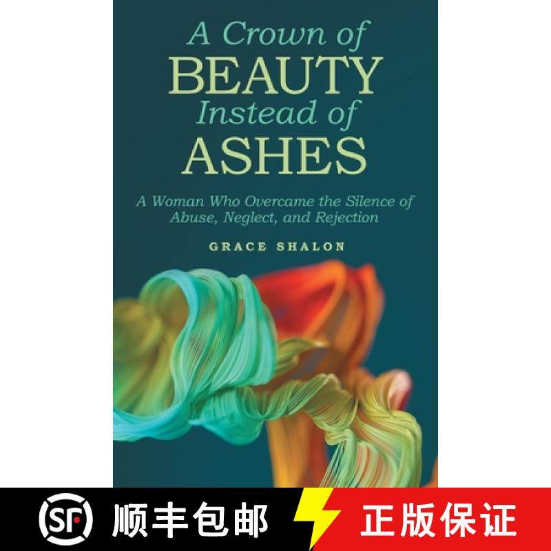 【3-4周达】A Crown of Beauty Instead of Ashes: A Woman Who Overcame the Silence of Abuse, Neglect, an... [9781664223912]