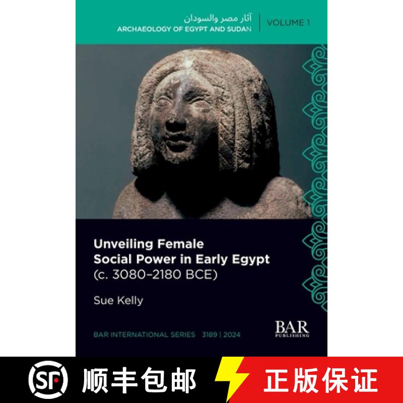 【2-3周达】Unveiling Female Social Power in Early Egypt (c. 3080-2180 BCE) [9781407361734]