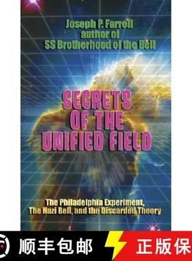 预订 Secrets of the Unified Field: The Philadelphia Experiment, the Nazi Bell, and the Discarded Theory [9781931882842]