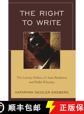 【3-4周达】The Right to Write : The Literary Politics of Anne Bradstreet and Phillis Wheatley [9780761846093]