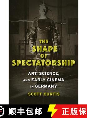【3-4周达】The Shape of Spectatorship: Art, Science, and Early Cinema in Germany [9780231134033]