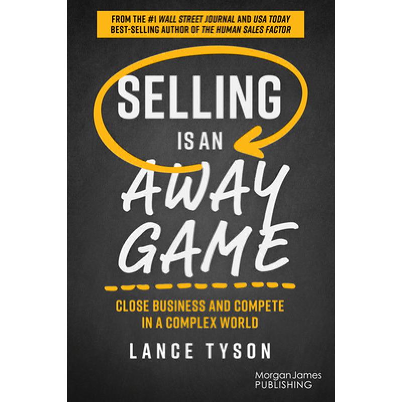 【4周达】Selling Is an Away Game: Close Business and Compete in a Complex World [9781636984421] 书籍/杂志/报纸 管理类原版书 原图主图