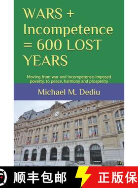 【3-4周达】WARS + Incompetence = 600 LOST YEARS: Moving from war and incompetence-imposed poverty, to... [9781950999415]