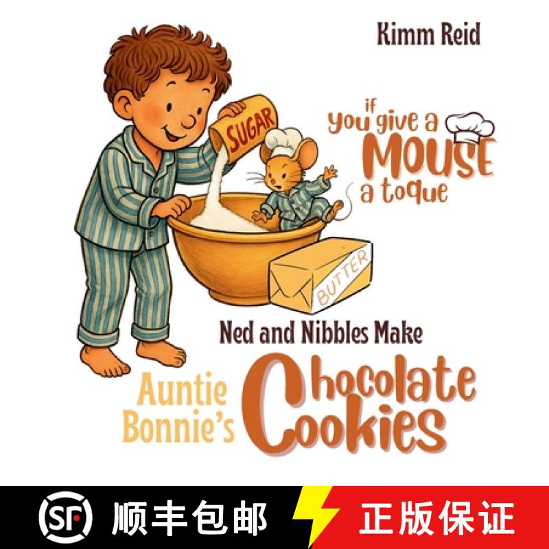 【2-3周达】If You Give a Mouse a Toque: Ned and Nibbles make Auntie Bonnie's Chocolate Cookies [9781998532711]