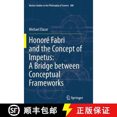 【3-4周达】Honoré Fabri and the Concept of Impetus: A Bridge Between Conceptual Frameworks [9789400736221]