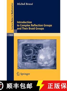 【3-4周达】Introduction to Complex Reflection Groups and Their Braid Groups [9783642111747]