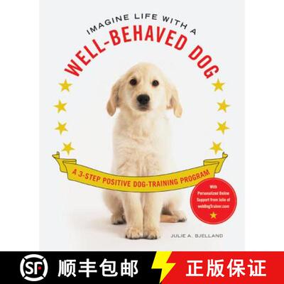 【3-4周达】Imagine Life with a Well-Behaved Dog: A 3-Step Positive Dog-Training Program [9780312598976]