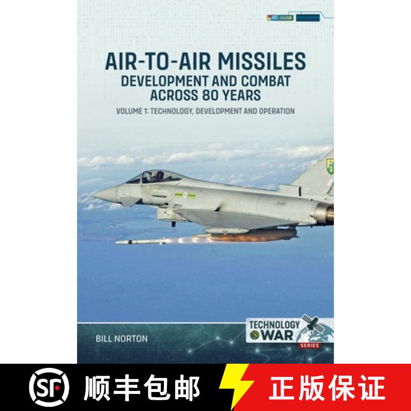 【2-3周达】Air-To-Air Missiles, Development and Combat Across 80 Years Volume 1:: Technology, Develop... [9781804517222]