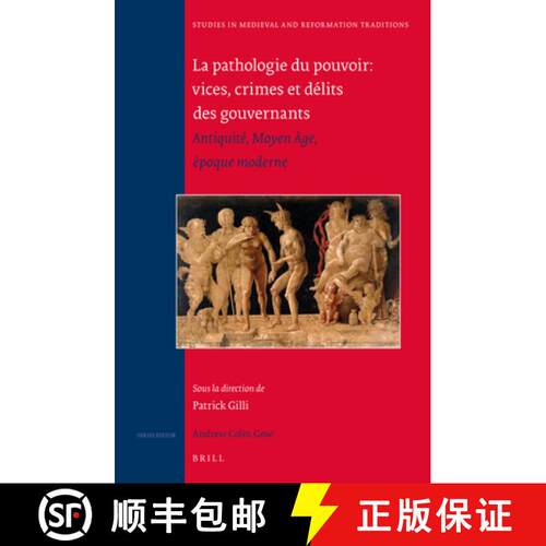 预订 精装 La Pathologie Du Pouvoir: Vices, Crimes Et Délits Des Gouvernants: Antiquité, Moyen Âge,... [9789004307797]