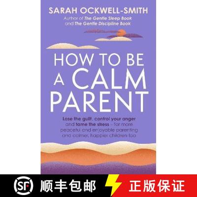 【3-4周达】How to Be a Calm Parent: Lose the guilt, control your anger and tame the stress - for more... [9780349431260]
