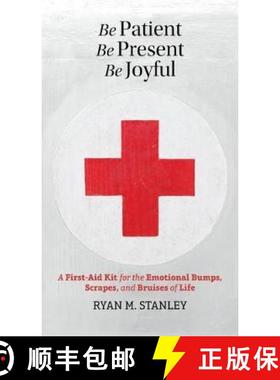 【3-4周达】Be Patient, Be Present, Be Joyful: A First-Aid Kit for the Emotional Bumps, Scrapes, and B... [9780993636790]