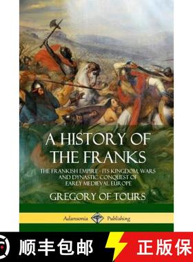 【3-4周达】A History of the Franks: The Frankish Empire - Its Kingdom, Wars and Dynastic Conquest of ... [9781387905751]