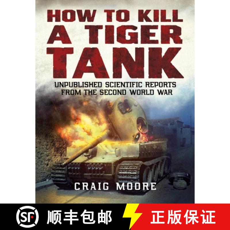 【2-3周达】How to Kill a Tiger Tank: Unpublished Scientific Reports from the Second World War [9781781558584]
