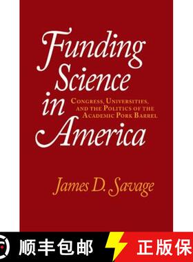 【3-4周达】Funding Science in America: Congress, Universities, and the Politics of the Academic Pork ... [9780521794619]