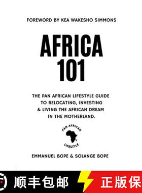 预订 Africa 101: The Pan African Lifestyle Guide to Relocating, Investing, and Living the African Dre... [9781998780136]
