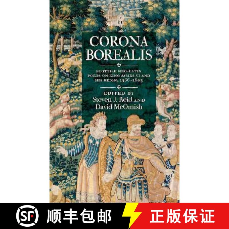 【3-4周达】Corona Borealis: Scottish Neo-Latin Poets on King James VI and His Reign, 1566–1603 [9781906841379]