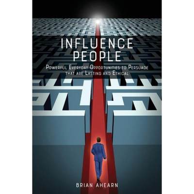 【4周达】Influence PEOPLE: Powerful Everyday Opportunities to Persuade that are Lasting and Ethical [9781733178501]