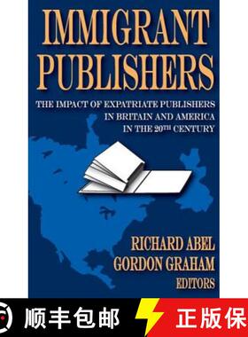 【3-4周达】Immigrant Publishers: The Impact of Expatriate Publishers in Britain and America in the 20... [9781412808712]