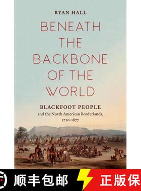 预订 Beneath the Backbone of the World: Blackfoot People and the North American Borderlands, 1720A... [9781469655154]