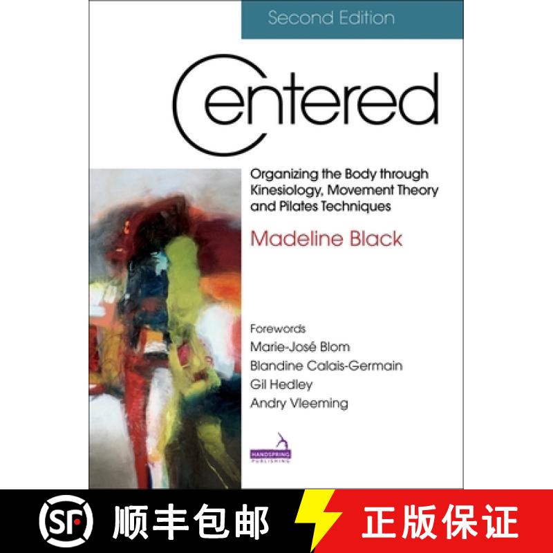 【3-4周达】Centered, Second Edition: Organizing the Body Through Kinesiology, Movement Theory and Pil... [9781912085958]