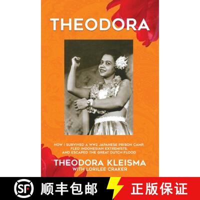 【3-4周达】Theodora: How I Survived a WW2 Japanese Prison Camp, Fled Indonesian Extremists, and Escap... [9781943359806]