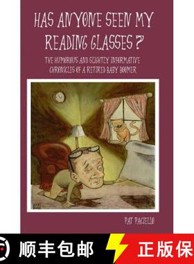预订 Has Anyone Seen My Reading Glasses?: The Humorous and Slightly Informative Chronicles of a Retir... [9781419623172]
