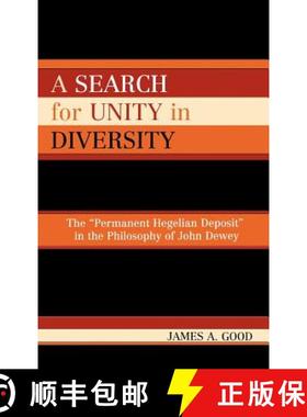 预订 A Search for Unity in Diversity : The 'Permanent Hegelian Deposit' in the Philosophy of John Dewey [9780739110614]